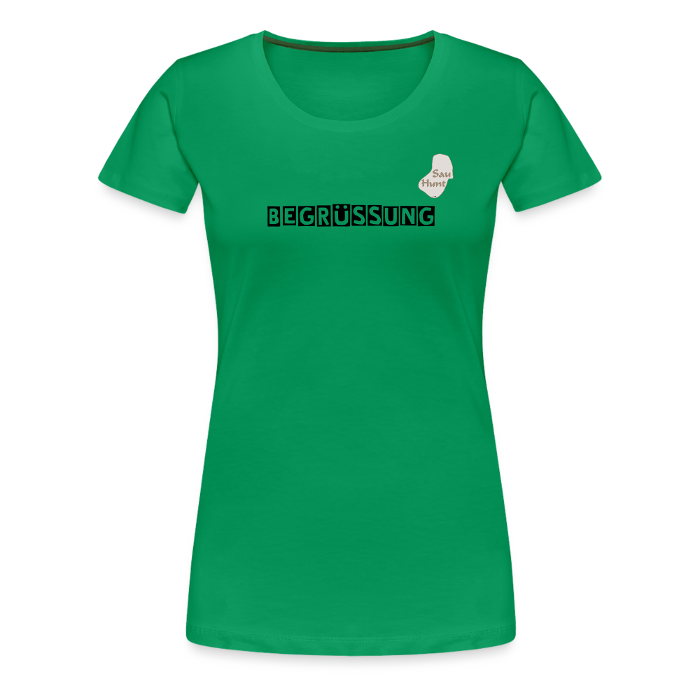 SauHunt T-Shirt für Sie (Premium) - Begrüßung - Kelly Green