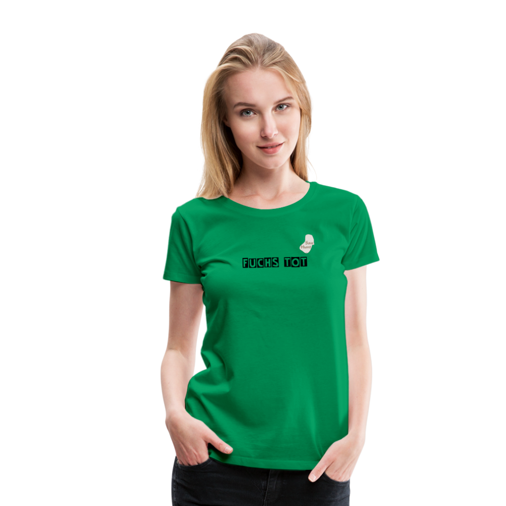 SauHunt T-Shirt für Sie (Premium) - Fuchs tot - Kelly Green